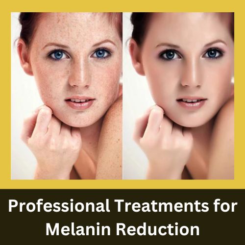 Professional Treatments for Melanin Reduction