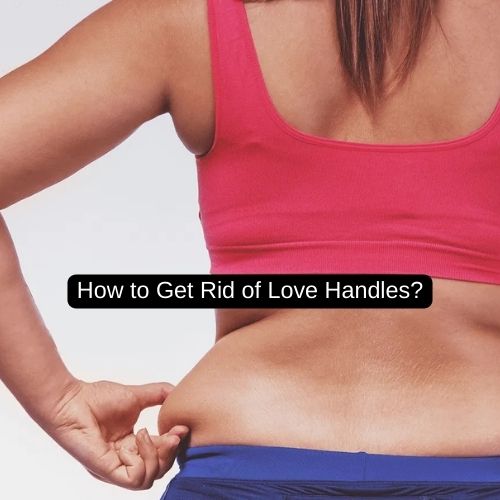 How to Get Rid of Love Handles?